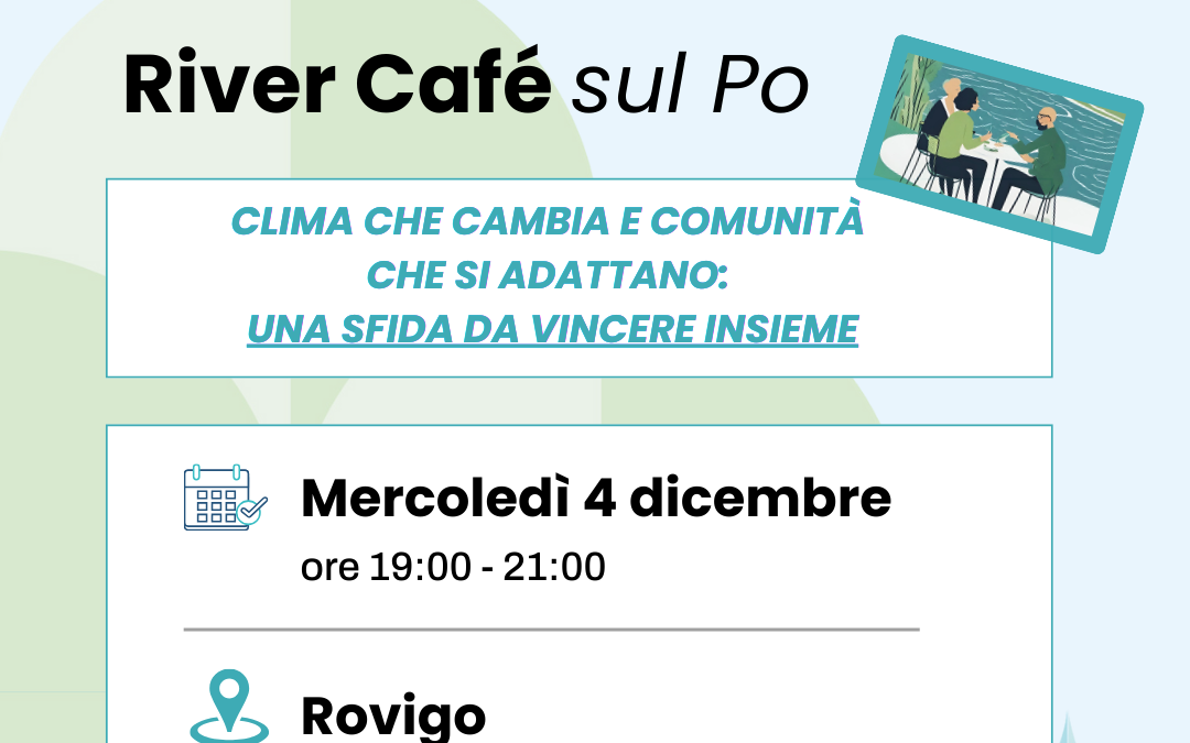 SAVE THE DATE| Mercoledì 4 dicembre, il River Cafè di Life Climax Po a Rovigo: “Clima che cambia e comunità che si adattano: una sfida da vincere insieme”